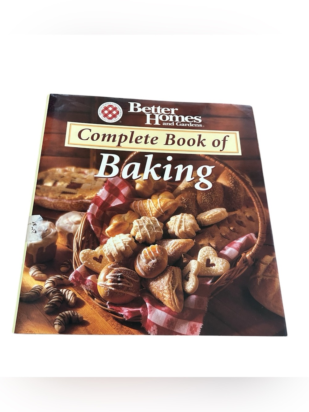 Better Homes And Gardens Complete Book of Baking Cookbook